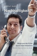 Cover: Nachhaltigkeit?! Wege aus der Krise durch freie Initiativen - Verlag am Goetheanum