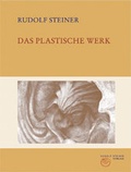 Cover: Das plastische Werk - Rudolf Steiner Verlag