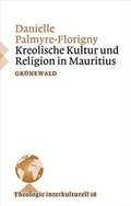 Cover: Kreolische Kultur und Religion in Mauritius - Matthias-Gr&uuml;newald