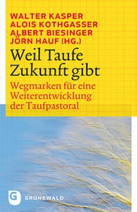 Abbildung von: Weil Taufe Zukunft gibt - Matthias-Grünewald