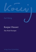 Cover: Kaspar Hauser - Das Kind Europas - Freies Geistesleben
