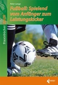Cover: Fu&szlig;ball: Spielend vom Anf&auml;nger zum Leistungskicker - Limpert
