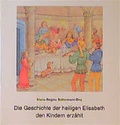 Cover: Die Geschichte der heiligen Elisabeth den Kindern erz&auml;hlt - Butzon & Bercker
