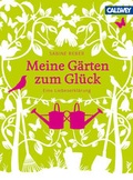 Cover: Meine G&auml;rten zum Gl&uuml;ck - Callwey