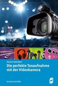 Abbildung von: Die perfekte Tonaufnahme mit der Videokamera - Schiele & Schön