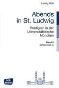 Cover: Abends in St. Ludwig, Predigten in der Universit&auml;tskirche M&uuml;nchen, Bd.6 - Don Bosco Medien