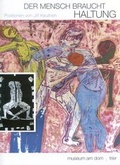 Cover: Der Mensch braucht Haltung - Positionen von Jiri Keuthen - Museum am Dom Trier