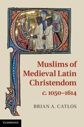Cover: Muslims of Medieval Latin Christendom, c.1050-1614 - Cambridge University Press