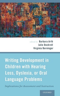 Enlarge image Cover: Writing Development in Children with Hearing Loss, Dyslexia, or Oral Language Problems - Oxford University Press Inc