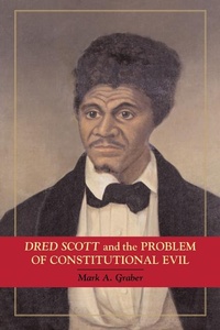 Abbildung von: Dred Scott and the Problem of Constitutional Evil - Cambridge University Press