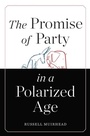 Cover: The Promise of Party in a Polarized Age - Harvard University Press