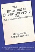 Cover: The Blue Collar Screenwriter and The Elements of Screenplay - Robert Gosnell Screenwriting Services