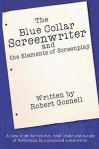 Abbildung von: The Blue Collar Screenwriter and The Elements of Screenplay - Robert Gosnell Screenwriting Services