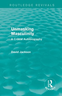Enlarge image Cover: Unmasking Masculinity (Routledge Revivals) - Routledge