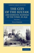 Cover: The City of the Sultan, and Domestic Manners of the Turks, in 1836 - Cambridge University Press