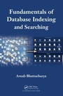 Cover: Fundamentals of Database Indexing and Searching - CRC Press