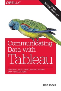 Enlarge image Cover: Communicating Data with Tableau - O'Reilly