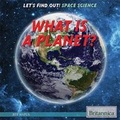Cover: What Is a Planet? - Rosen Education Service