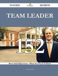 Cover: Team Leader 152 Success Secrets - 152 Most Asked Questions on Team Leader - What You Need to Know - Emereo Publishing