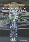 Cover: Getting the Most Out of Makerspaces to Make Musical Instruments - Rosen Young Adult