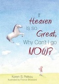 Cover: If Heaven Is So Great, Why Can't I Go -- Now? - Word Alive Press