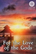 Cover: For the Love of the Gods - Ishtar Press