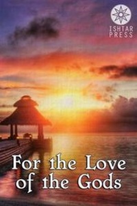 Enlarge image Cover: For the Love of the Gods - Ishtar Press