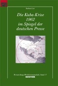 Cover: Die Kuba-Krise 1962 im Spiegel der deutschen Presse - Bouvier Verlag