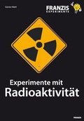 Cover: Experimente mit Radioaktivit&auml;t - FRANZIS GmbH