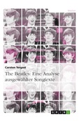 Cover: The Beatles: Eine Analyse ausgew&auml;hlter Songtexte - GRIN Verlag
