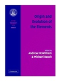 Cover: Origin and Evolution of the Elements: Volume 4, Carnegie Observatories Astrophysics Series - Cambridge University Press