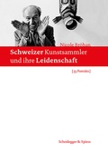 Cover: Schweizer Kunstsammler und ihre Leidenschaft - Scheidegger & Spiess