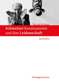 Abbildung von: Schweizer Kunstsammler und ihre Leidenschaft - Scheidegger & Spiess
