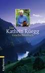 Cover: Das Kathrin Rüegg Geschichtenbuch - Silberburg