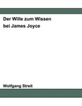 Cover: Der Wille zum Wissen bei James Joyce - BoD - Books on Demand