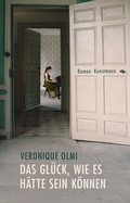 Cover: Das Gl&uuml;ck, wie es h&auml;tte sein k&ouml;nnen - Antje Kunstmann Verlag