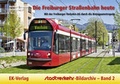 Cover: Die Freiburger Stra&szlig;enbahn heute - EK-Verlag ein Imprint von EK-Medien GmbH