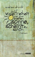 Cover: Die Vogelfreiheit unter einer zweiten Sonne, weil die erste scheint zu sch&ouml;n - Edition Atelier