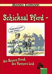 Abbildung von: Schicksal Pferd - des Reiters Freud, des Partners Leid - FN Verlag