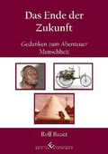Cover: Das Ende der Zukunft - Gedanken zum Abenteuer Menschheit - winterwork
