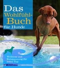 Cover: Das Wohlf&uuml;hlbuch f&uuml;r Hunde - Cadmos Verlag