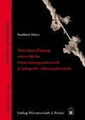 Cover: Stressbew&auml;ltigung, menschliche Entwicklungspotenziale & integrales F&uuml;hrungshandeln - Verlag Wissenschaft & Praxis