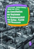 Cover: Die Konstitution von Regionen im Spannungsfeld von Kultur, Politik und &Ouml;konomie - Westf&auml;lisches Dampfboot