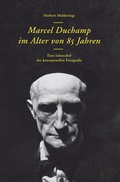 Cover: Herbert Molderings. Marcel Duchamp im Alter von 85 Jahren. Eine Inkunabel der konzeptuellen Fotografie - K&ouml;nig, Walther