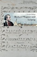 Cover: Richard Wagner und Leipzig - Lehmanns Media