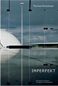 Cover: Thomas Florschuetz. Imperfekt. Werke 1997 - 2010 - K&ouml;nig, Walther