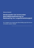 Cover: Neukonzeption der Kommunalen Besch&auml;ftigungsf&ouml;rderung zur Bek&auml;mpfung von Langzeitarbeitslosigkeit - BoD - Books on Demand