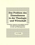 Cover: Das Problem des Zinsnehmens in der Theologie und Wirtschaft. Geschichte, Gegenwart und m&ouml;gliche Zukunft eines alten Kons - BoD - Books on Demand