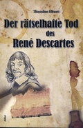 Cover: Der r&auml;tselhafte Tod des Ren&eacute; Descartes - Alibri