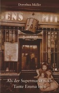 Cover: Als der Supermarkt noch Tante Emma hie&szlig; - BoD - Books on Demand